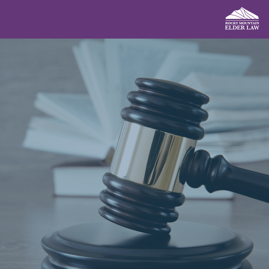 Understanding Estate Litigation and How Rocky Mountain Elder Law Can Help